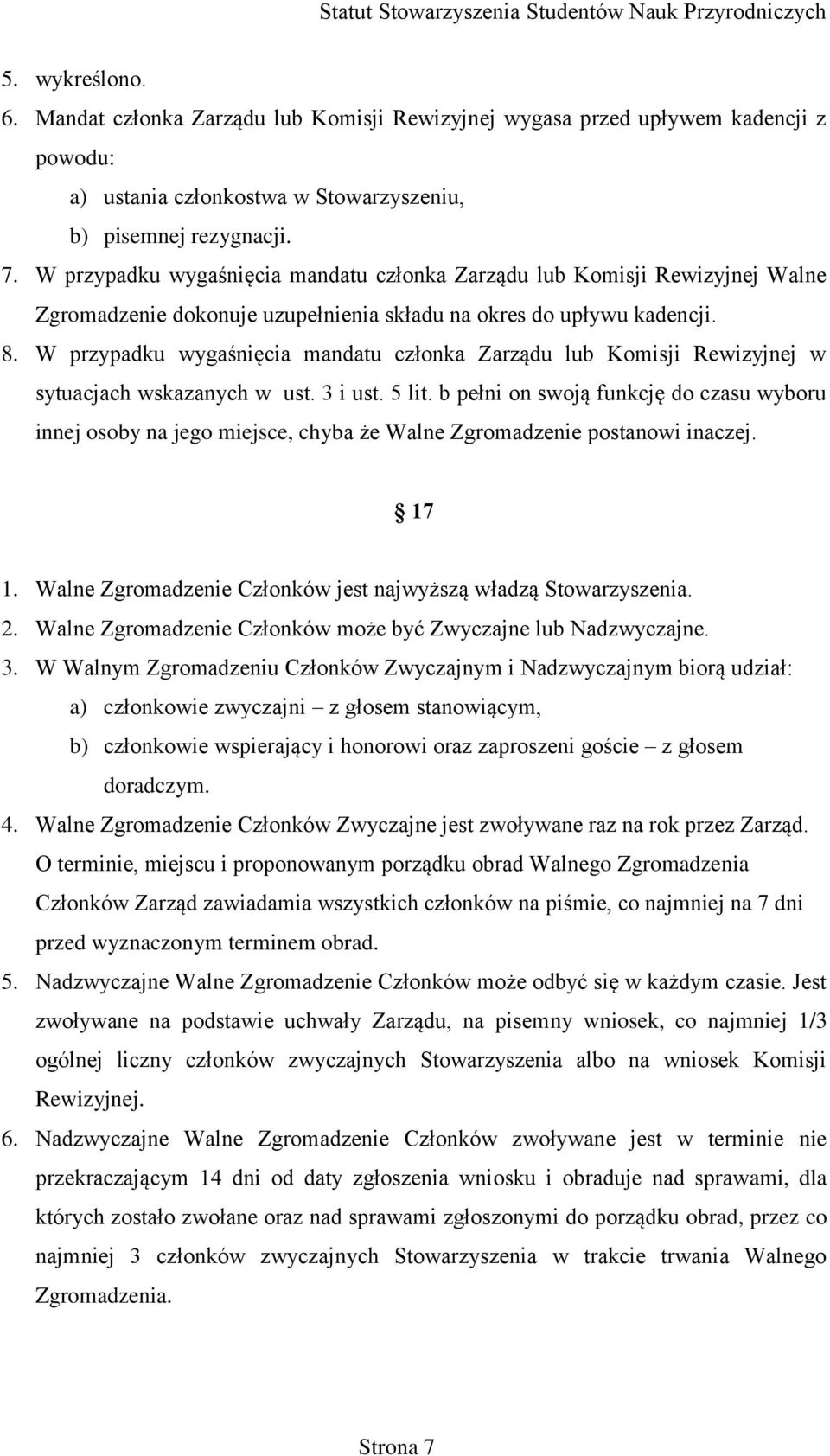 W przypadku wygaśnięcia mandatu członka Zarządu lub Komisji Rewizyjnej w sytuacjach wskazanych w ust. 3 i ust. 5 lit.