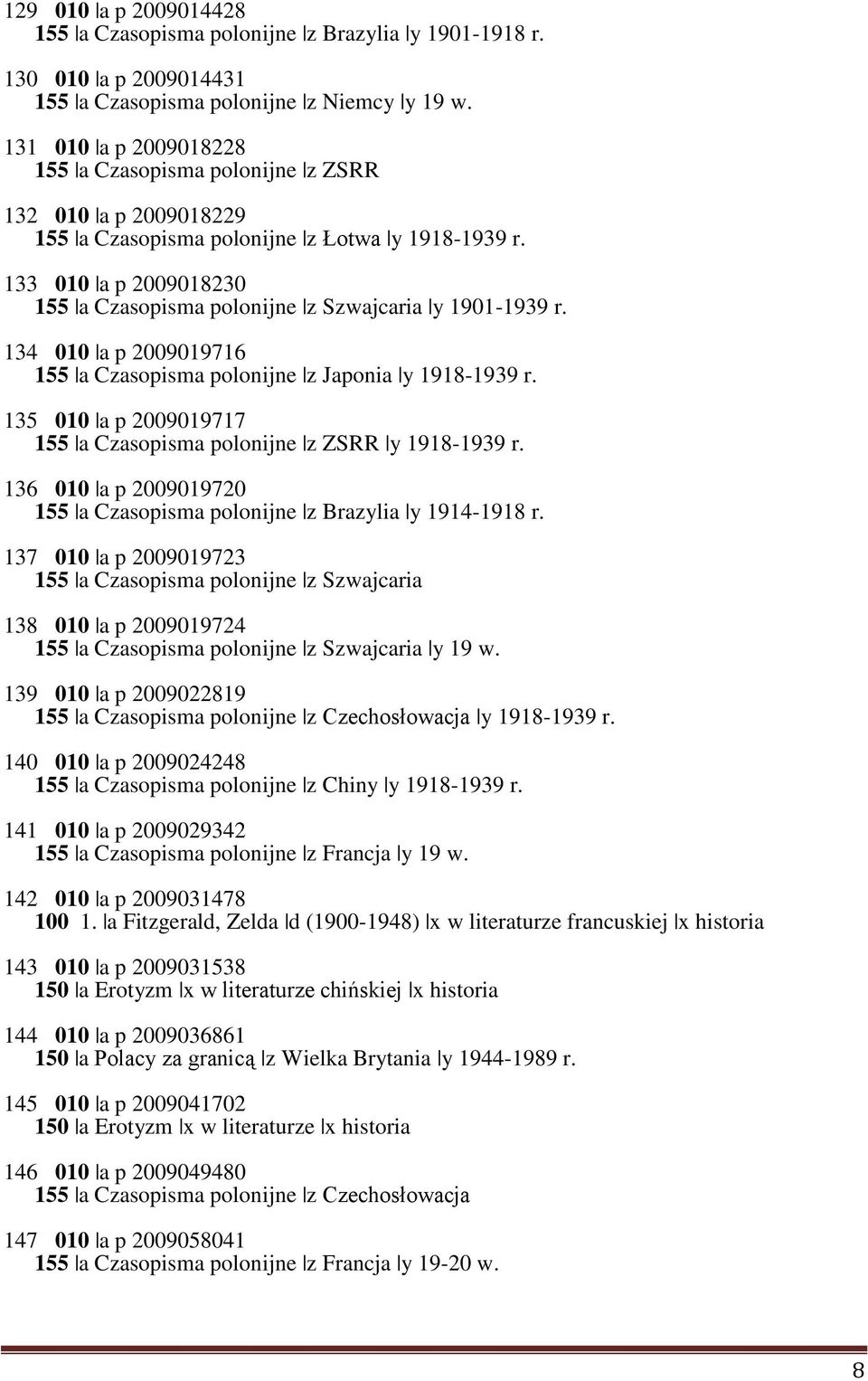 133 010 a p 2009018230 155 a Czasopisma polonijne z Szwajcaria y 1901-1939 r. 134 010 a p 2009019716 155 a Czasopisma polonijne z Japonia y 1918-1939 r.