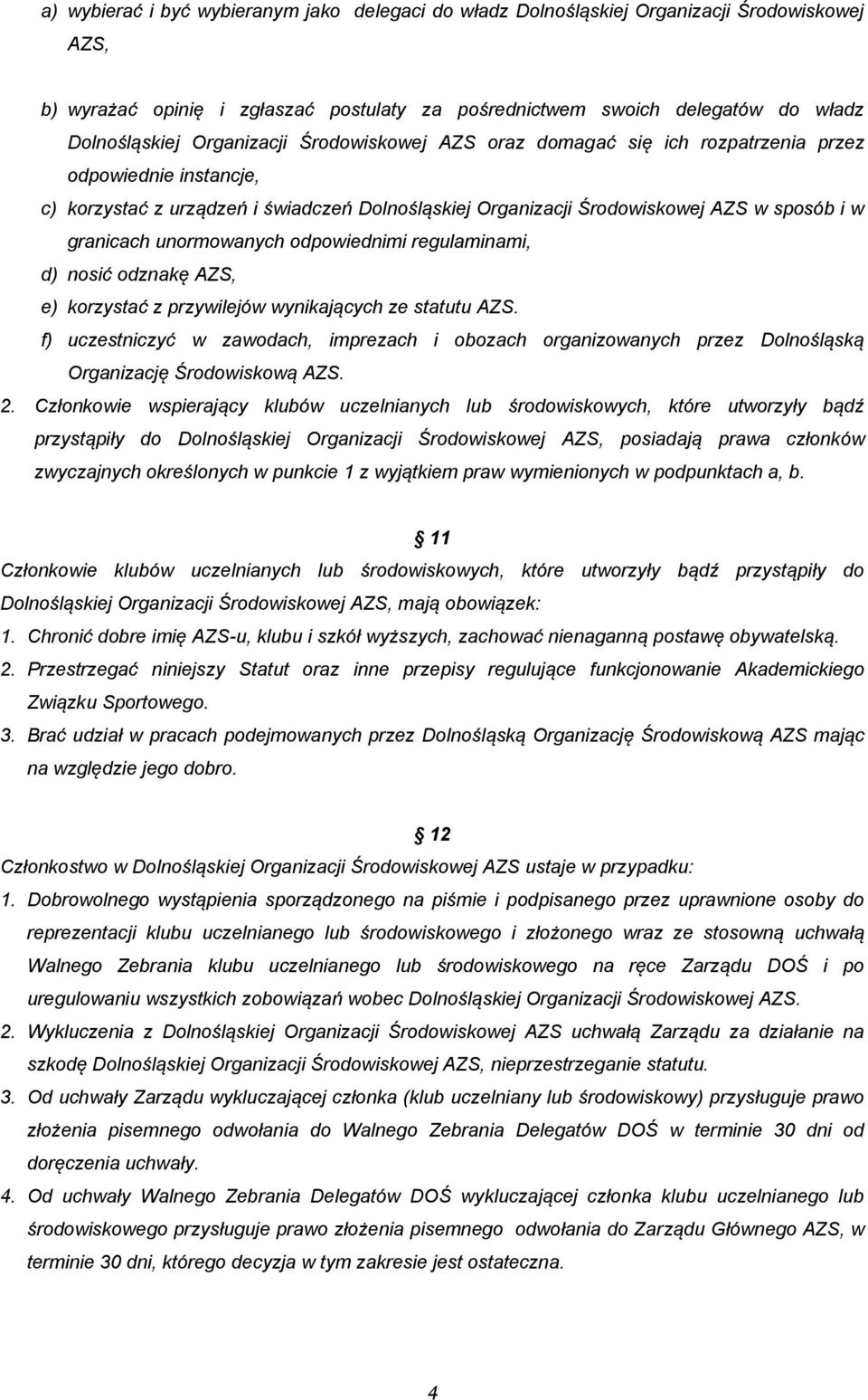 unormowanych odpowiednimi regulaminami, d) nosić odznakę AZS, e) korzystać z przywilejów wynikających ze statutu AZS.