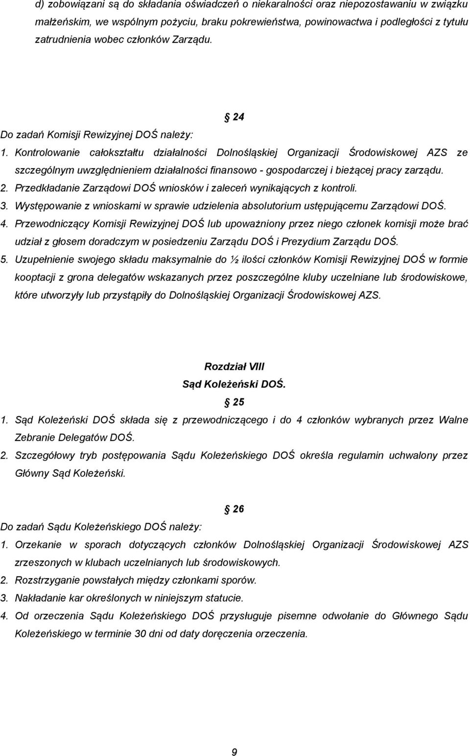 Kontrolowanie całokształtu działalności Dolnośląskiej Organizacji Środowiskowej AZS ze szczególnym uwzględnieniem działalności finansowo - gospodarczej i bieżącej pracy zarządu. 2.