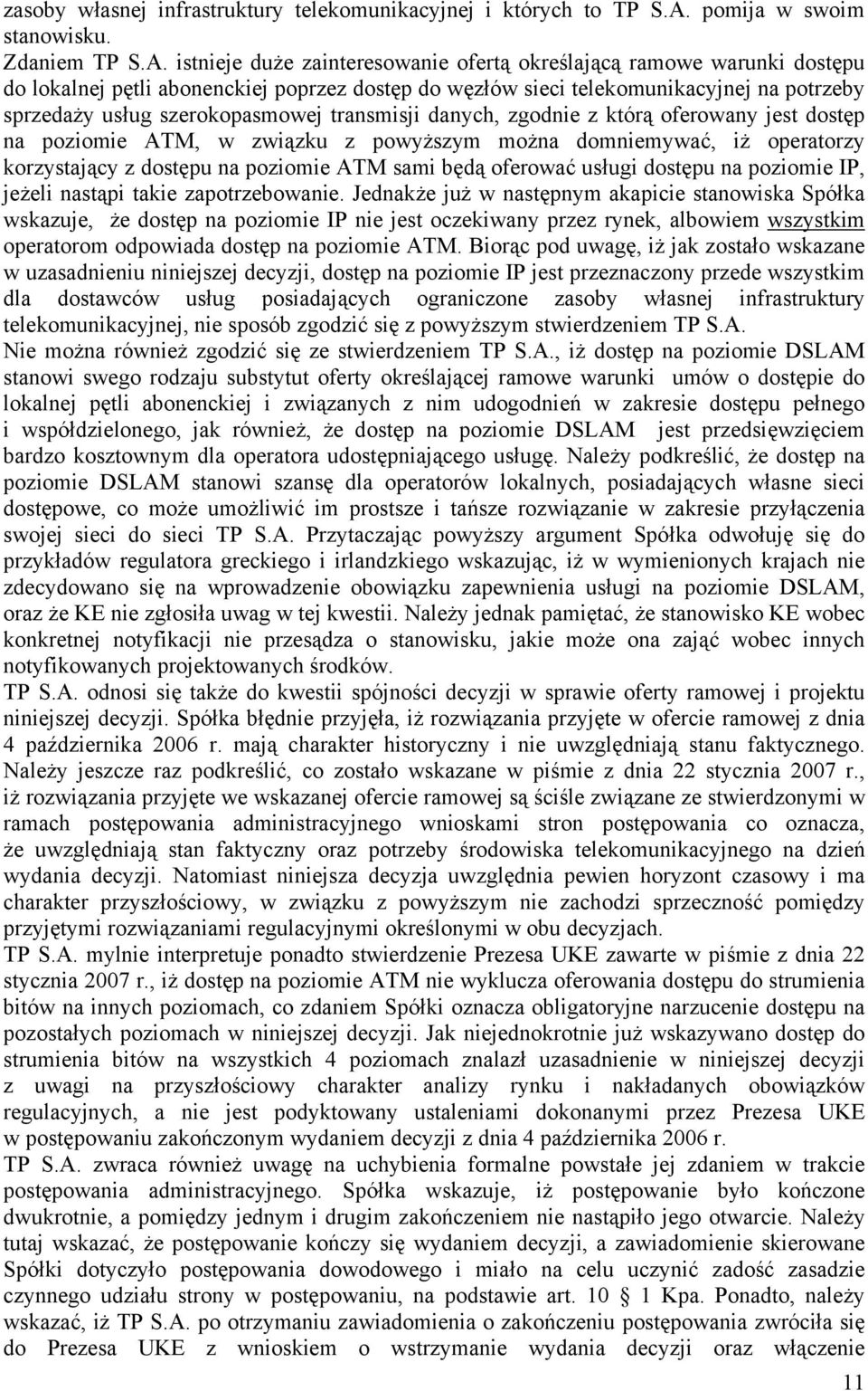 istnieje duże zainteresowanie ofertą określającą ramowe warunki dostępu do lokalnej pętli abonenckiej poprzez dostęp do węzłów sieci telekomunikacyjnej na potrzeby sprzedaży usług szerokopasmowej