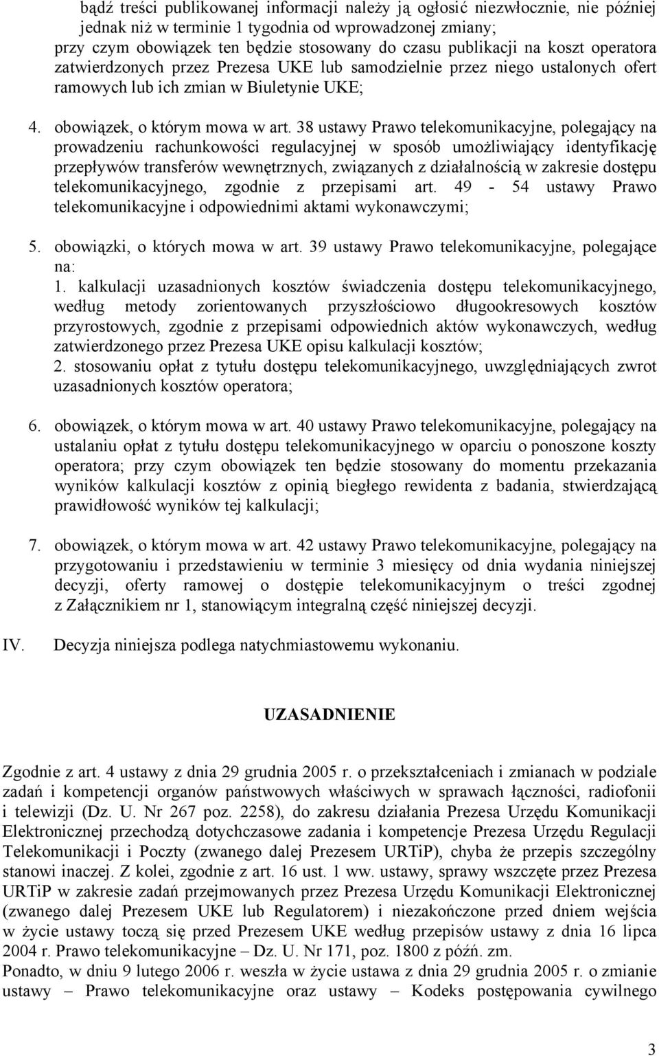 38 ustawy Prawo telekomunikacyjne, polegający na prowadzeniu rachunkowości regulacyjnej w sposób umożliwiający identyfikację przepływów transferów wewnętrznych, związanych z działalnością w zakresie