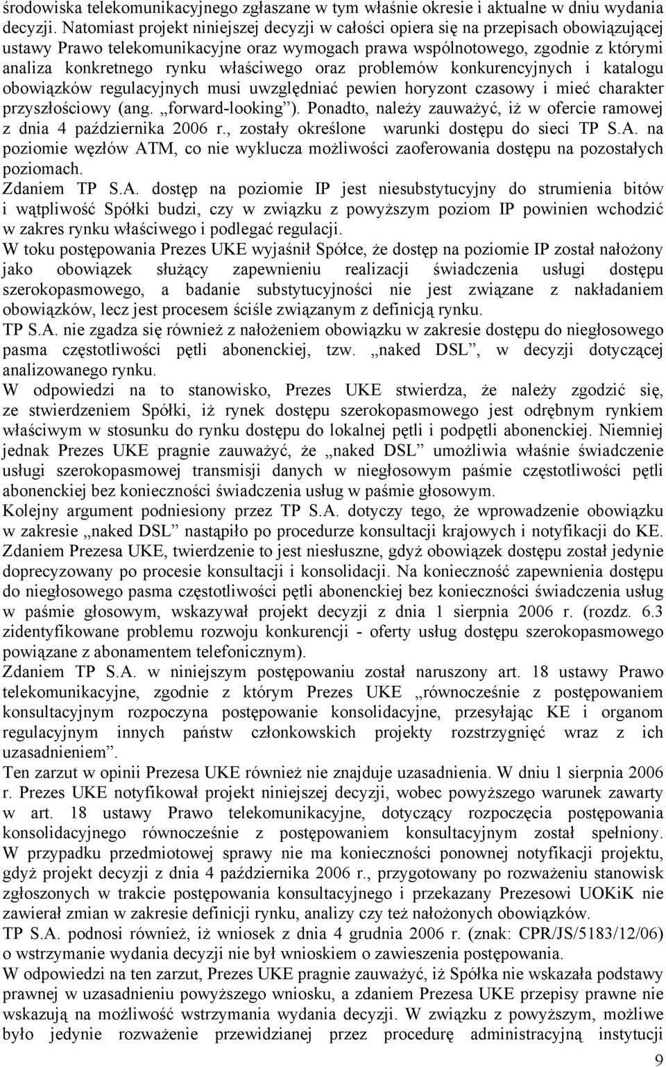 właściwego oraz problemów konkurencyjnych i katalogu obowiązków regulacyjnych musi uwzględniać pewien horyzont czasowy i mieć charakter przyszłościowy (ang. forward-looking ).