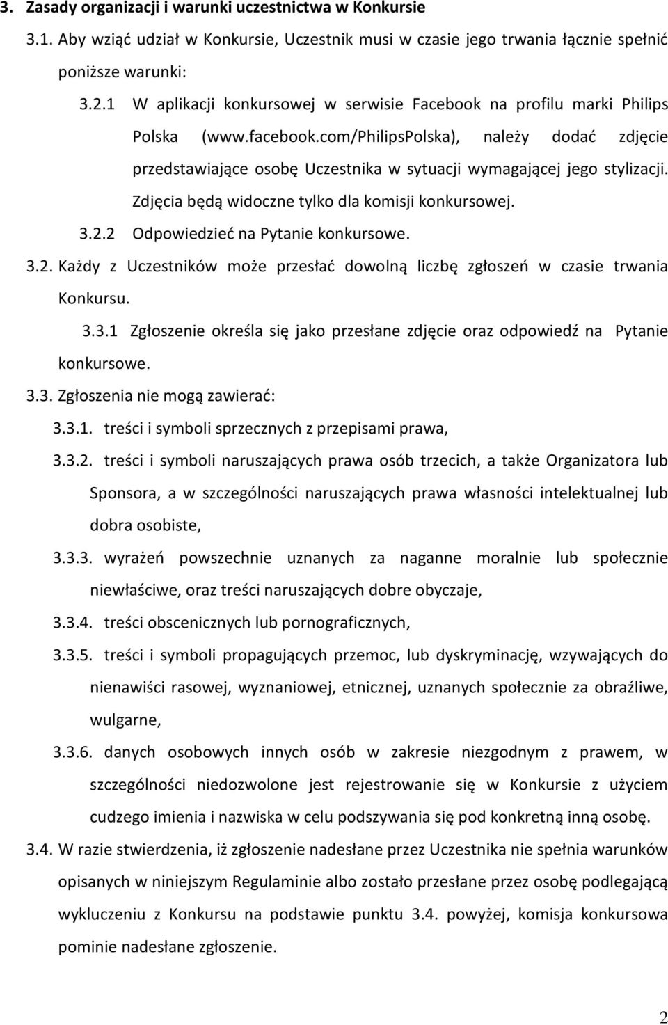 com/philipspolska), należy dodać zdjęcie przedstawiające osobę Uczestnika w sytuacji wymagającej jego stylizacji. Zdjęcia będą widoczne tylko dla komisji konkursowej. 3.2.