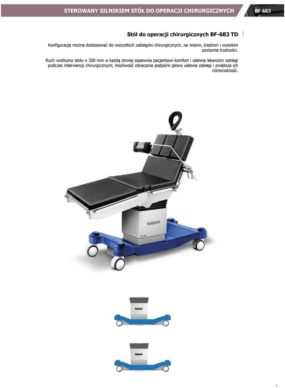 Ruch wzdłużny stołu o 300 mm w każdą stronę zapewnia pacjentowi komfort i ułatwia lekarzom zabiegi podczas