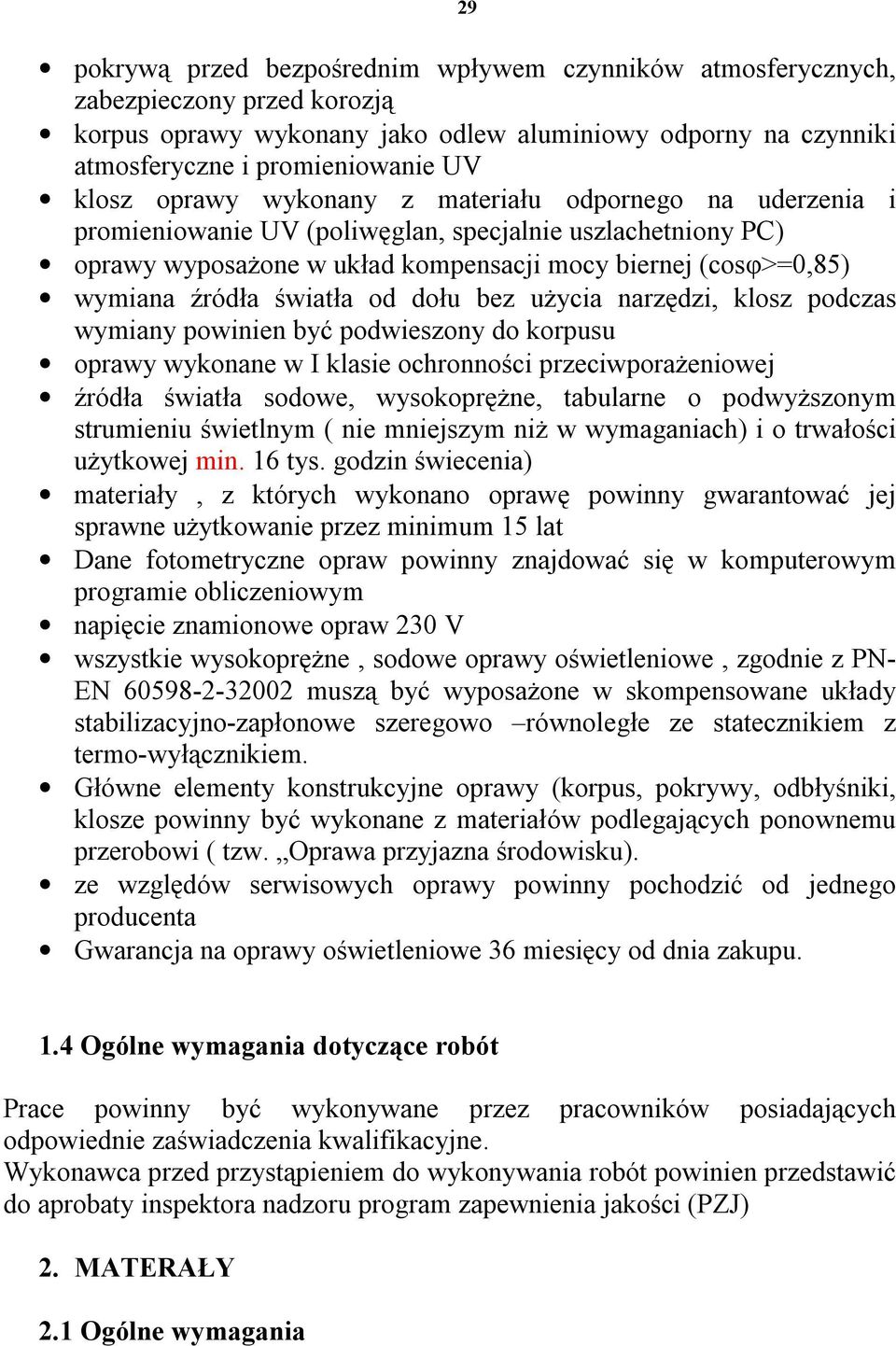 światła od dołu bez użycia narzędzi, klosz podczas wymiany powinien być podwieszony do korpusu oprawy wykonane w I klasie ochronności przeciwporażeniowej źródła światła sodowe, wysokoprężne,