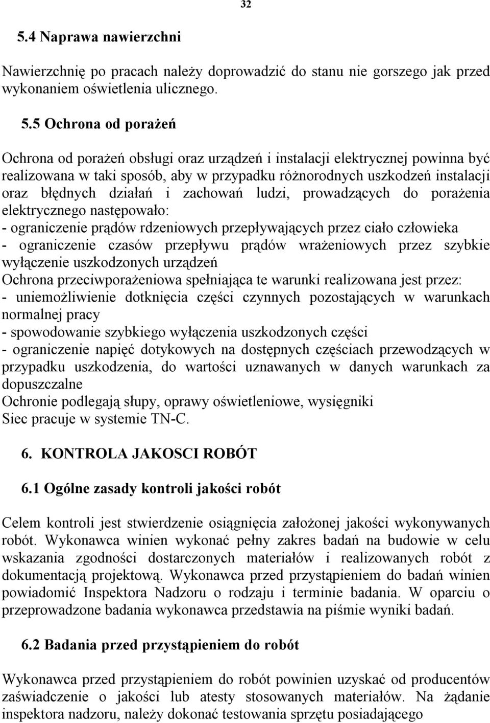 następowało: - ograniczenie prądów rdzeniowych przepływających przez ciało człowieka - ograniczenie czasów przepływu prądów wrażeniowych przez szybkie wyłączenie uszkodzonych urządzeń Ochrona