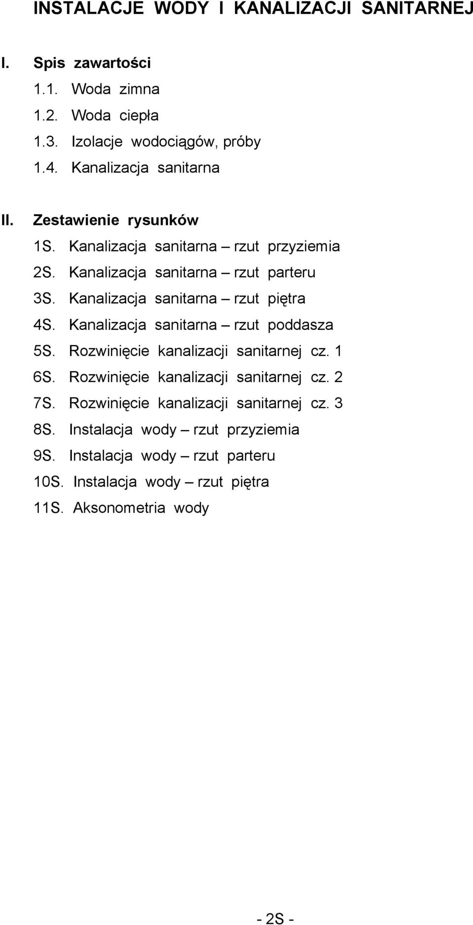 Kanalizacja sanitarna rzut piętra 4S. Kanalizacja sanitarna rzut poddasza 5S. Rozwinięcie kanalizacji sanitarnej cz. 1 6S.