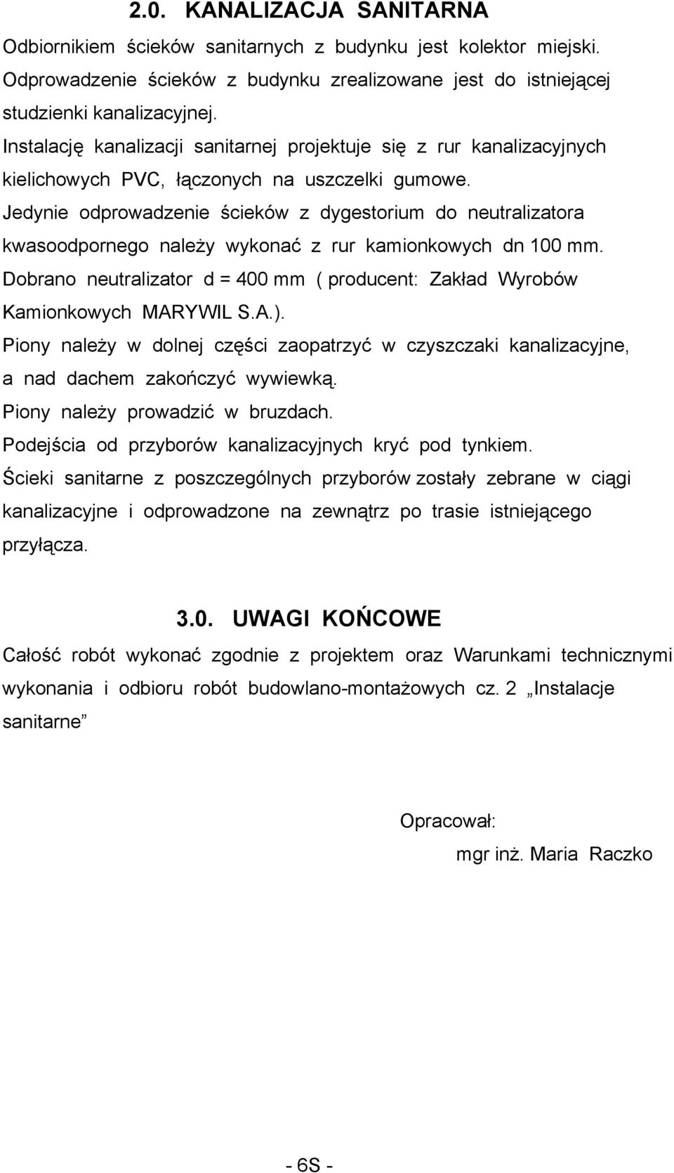 Jedynie odprowadzenie ścieków z dygestorium do neutralizatora kwasoodpornego należy wykonać z rur kamionkowych dn 100 mm.