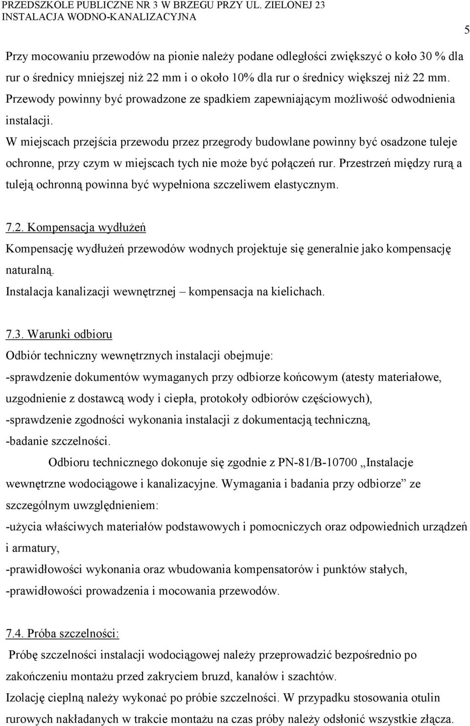 W miejscach przejścia przewodu przez przegrody budowlane powinny być osadzone tuleje ochronne, przy czym w miejscach tych nie może być połączeń rur.