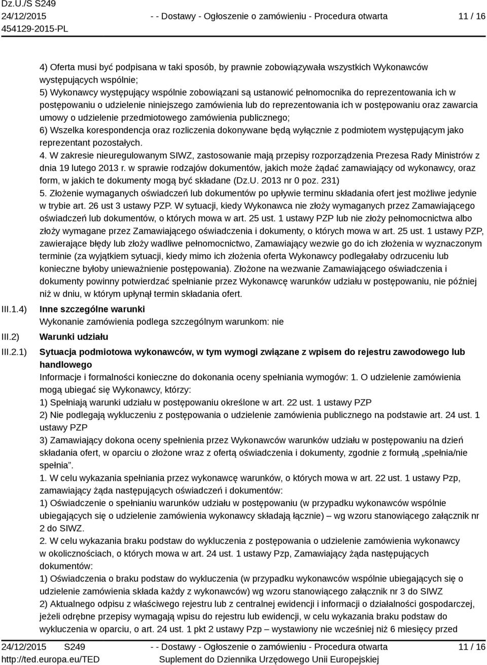 1) 4) Oferta musi być podpisana w taki sposób, by prawnie zobowiązywała wszystkich Wykonawców występujących wspólnie; 5) Wykonawcy występujący wspólnie zobowiązani są ustanowić pełnomocnika do