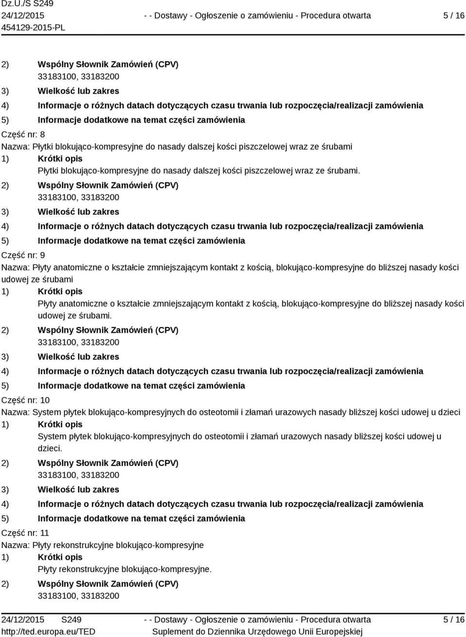 z kością, blokująco-kompresyjne do bliższej nasady kości udowej ze śrubami.