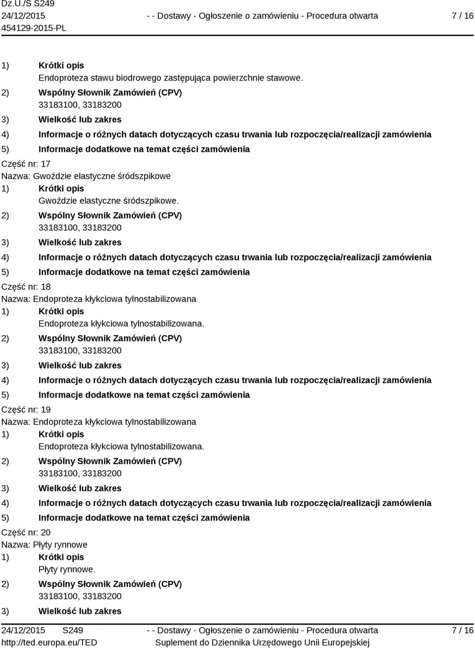 Część nr: 18 Nazwa: Endoproteza kłykciowa tylnostabilizowana Endoproteza kłykciowa tylnostabilizowana.