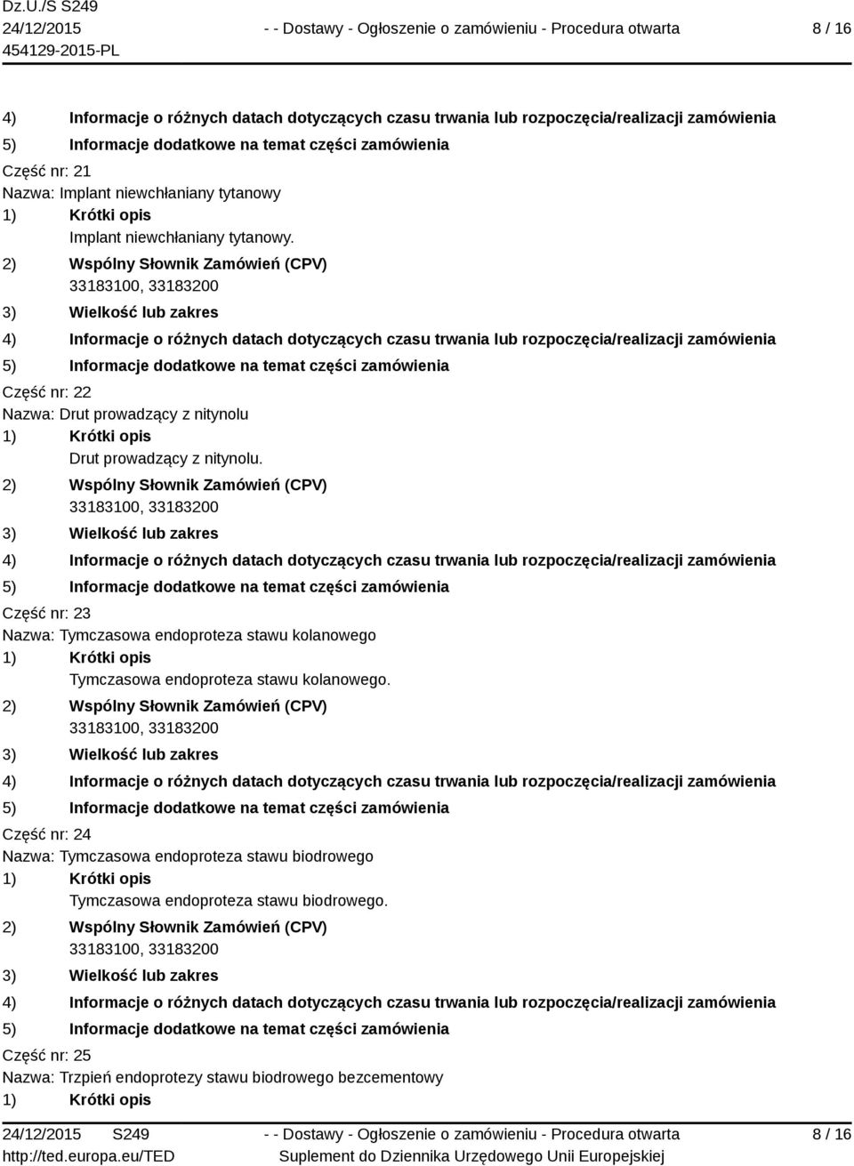 Część nr: 23 Nazwa: Tymczasowa endoproteza stawu kolanowego Tymczasowa endoproteza stawu kolanowego.