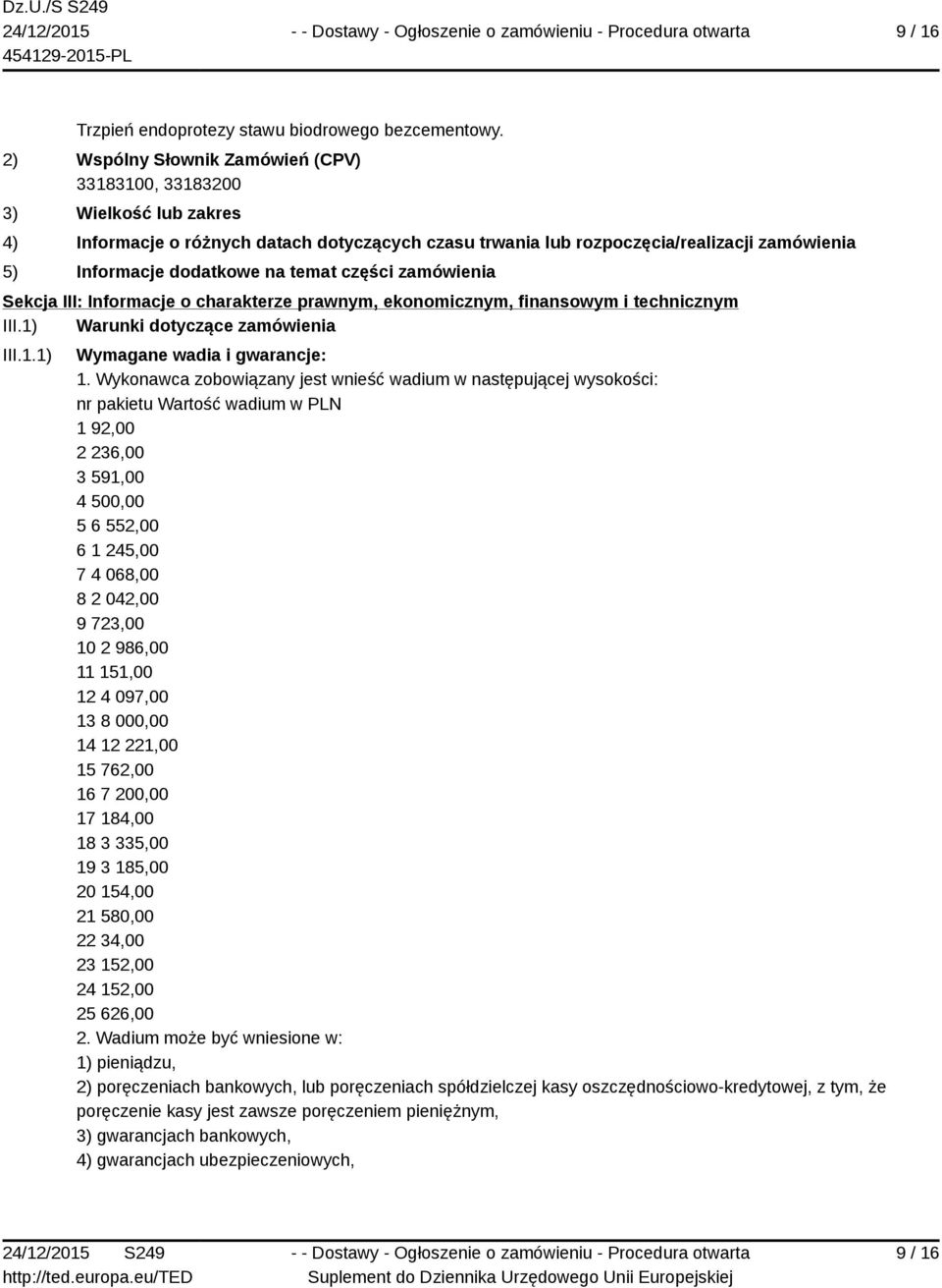 11 151,00 12 4 097,00 13 8 000,00 14 12 221,00 15 762,00 16 7 200,00 17 184,00 18 3 335,00 19 3 185,00 20 154,00 21 580,00 22 34,00 23 152,00 24 152,00 25 626,00 2.