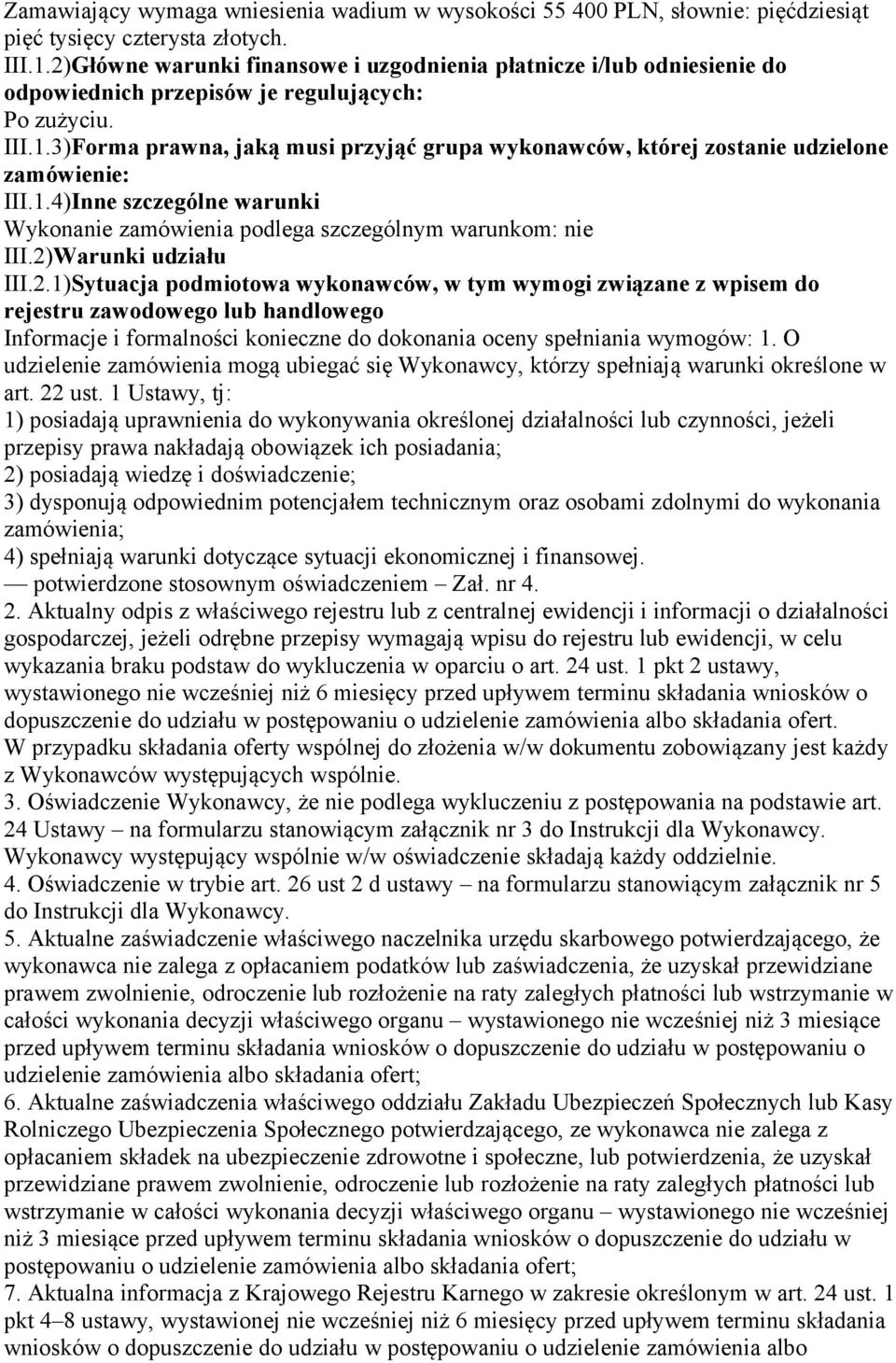 3)Forma prawna, jaką musi przyjąć grupa wykonawców, której zostanie udzielone zamówienie: III.1.4)Inne szczególne warunki Wykonanie podlega szczególnym warunkom: nie III.2)