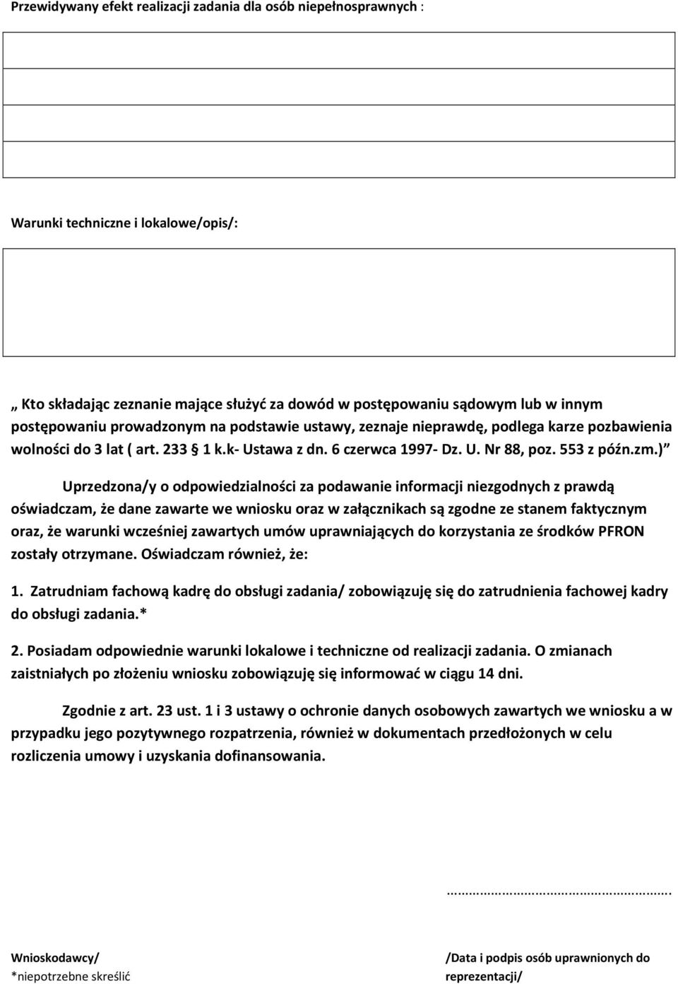 ) Uprzedzona/y o odpowiedzialności za podawanie informacji niezgodnych z prawdą oświadczam, że dane zawarte we wniosku oraz w załącznikach są zgodne ze stanem faktycznym oraz, że warunki wcześniej