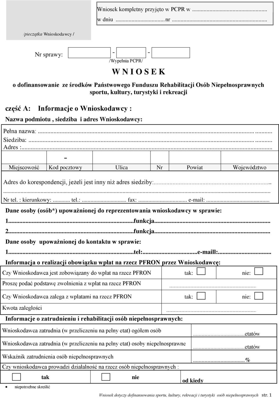 część A: Informacje o Wnioskodawcy : Nazwa podmiotu, siedziba i adres Wnioskodawcy: Pełna nazwa:...... Siedziba:...... Adres :.
