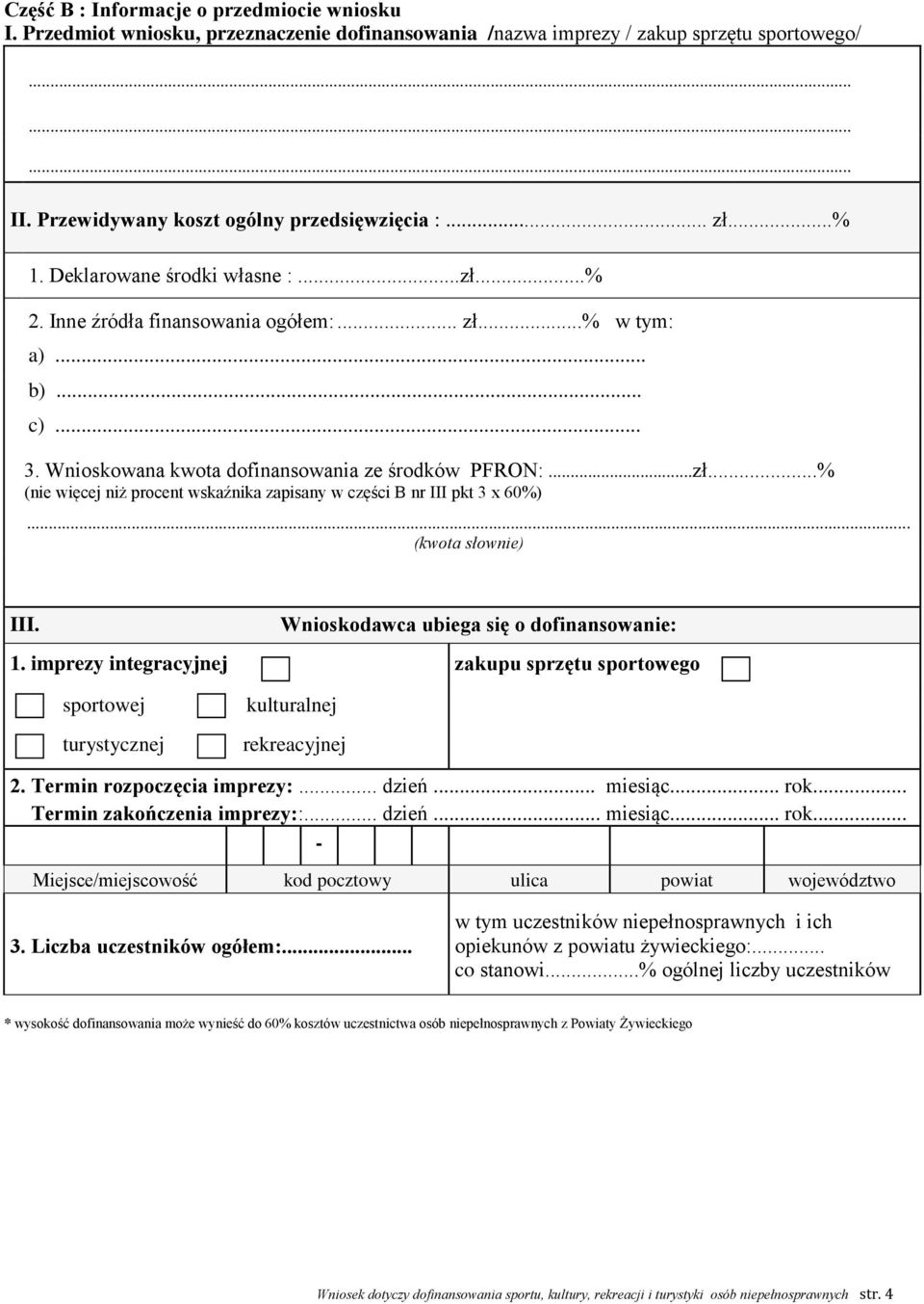.. (kwota słownie) III. Wnioskodawca ubiega się o dofinansowanie: 1. imprezy integracyjnej zakupu sprzętu sportowego sportowej turystycznej kulturalnej rekreacyjnej 2. Termin rozpoczęcia imprezy:.