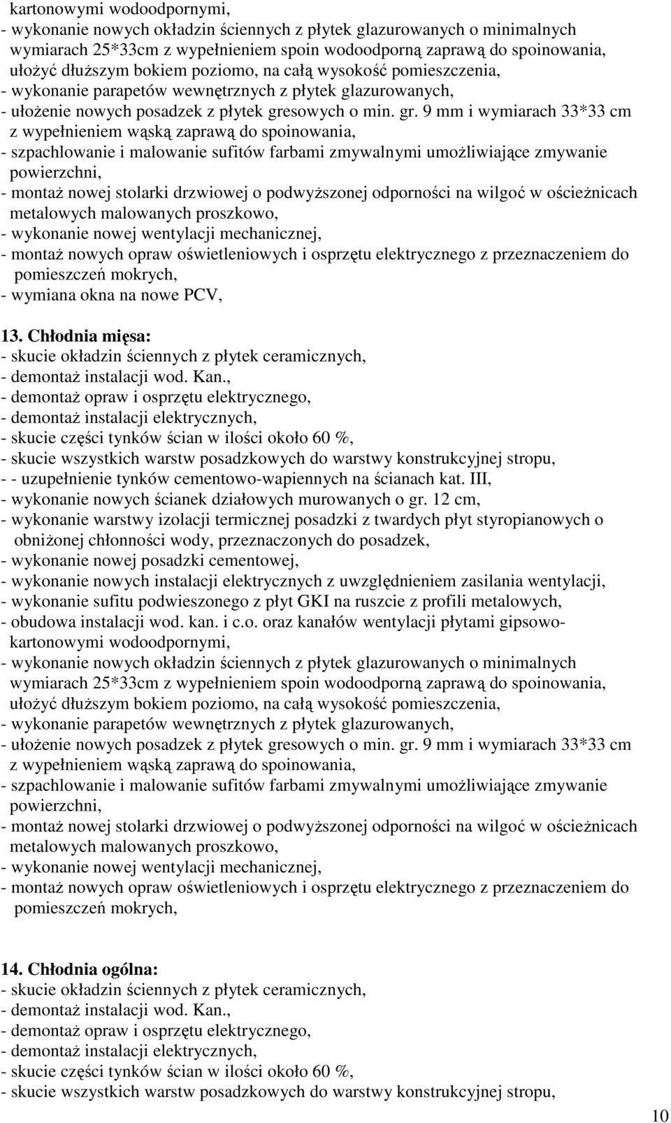 Chłodnia mięsa: - skucie części tynków ścian w ilości około 60 %, - - uzupełnienie tynków cementowo-wapiennych na ścianach kat.