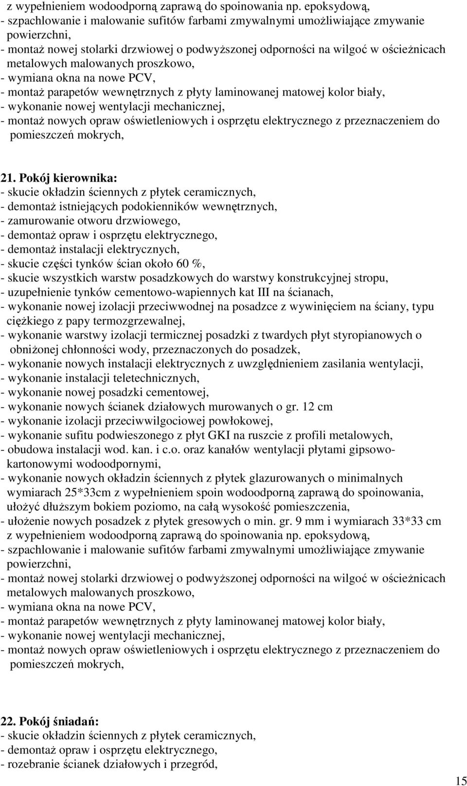 cementowo-wapiennych kat III na ścianach, - wykonanie instalacji teletechnicznych, - wykonanie nowych ścianek działowych murowanych o