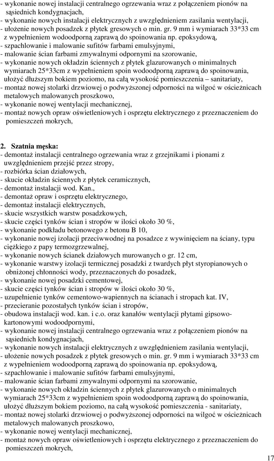 wykonanie nowych ścianek działowych murowanych o gr. 12 cm, - skucie części tynków ścian i stropów w ilości około 30 %, - uzupełnienie tynków cementowo-wapiennych na ścianach i stropach kat.