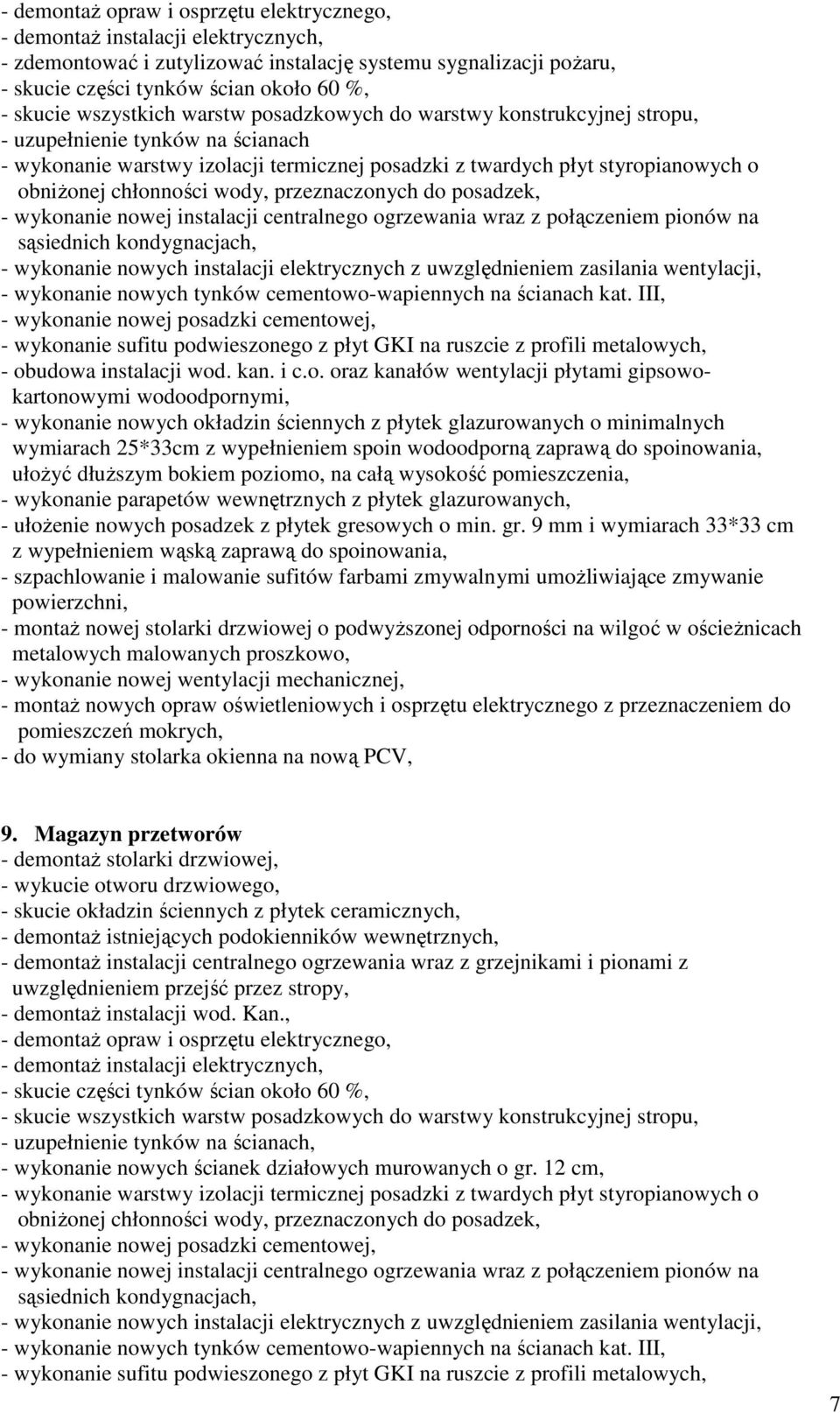 III, - wykonanie parapetów wewnętrznych z płytek glazurowanych, z wypełnieniem wąską zaprawą do spoinowania, - do wymiany stolarka okienna na nową PCV, 9.