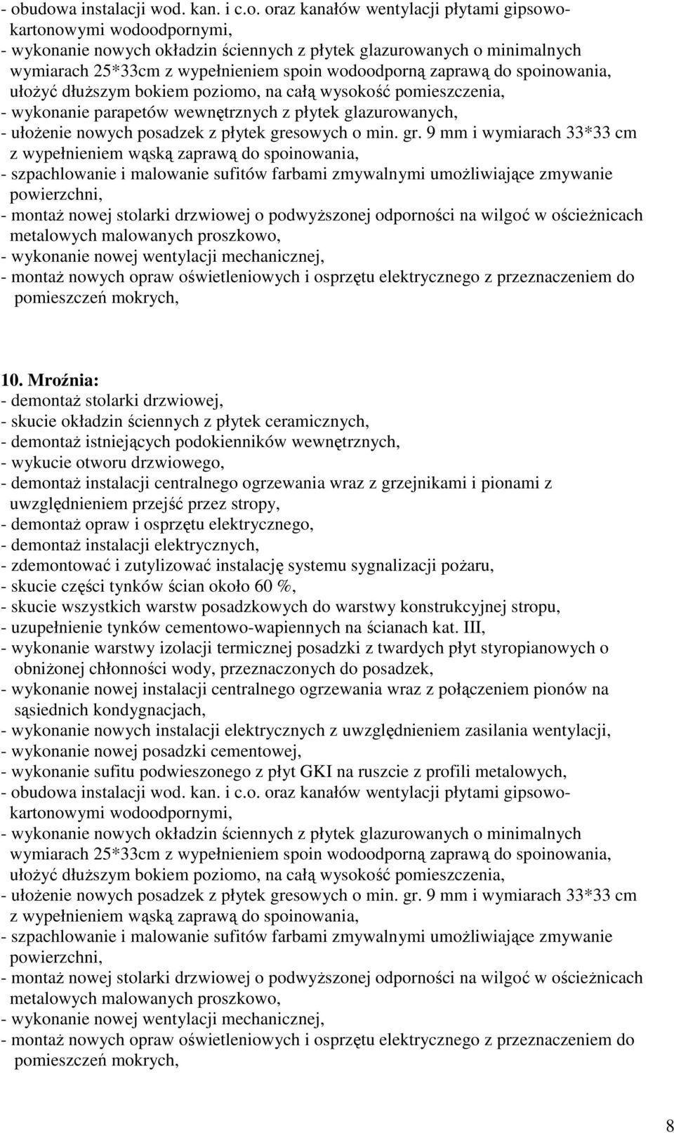 Mroźnia: - demontaŝ stolarki drzwiowej, - demontaŝ istniejących podokienników wewnętrznych, - wykucie