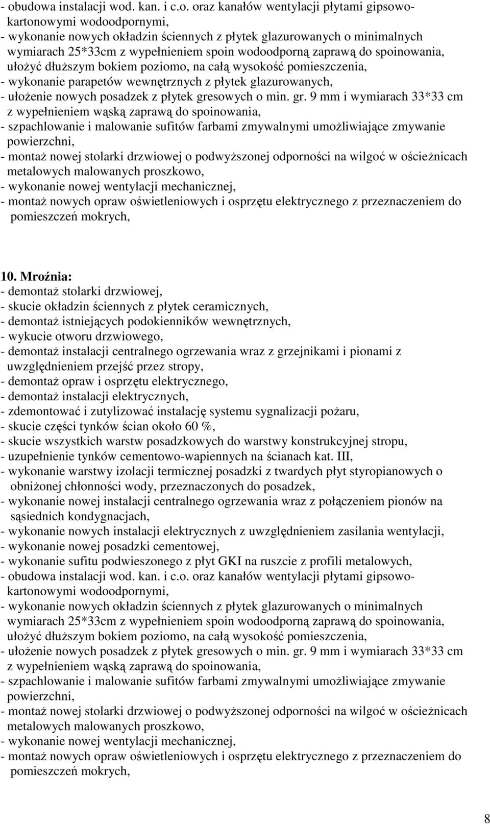 Mroźnia: - demontaŝ stolarki drzwiowej, - demontaŝ istniejących podokienników wewnętrznych, - wykucie