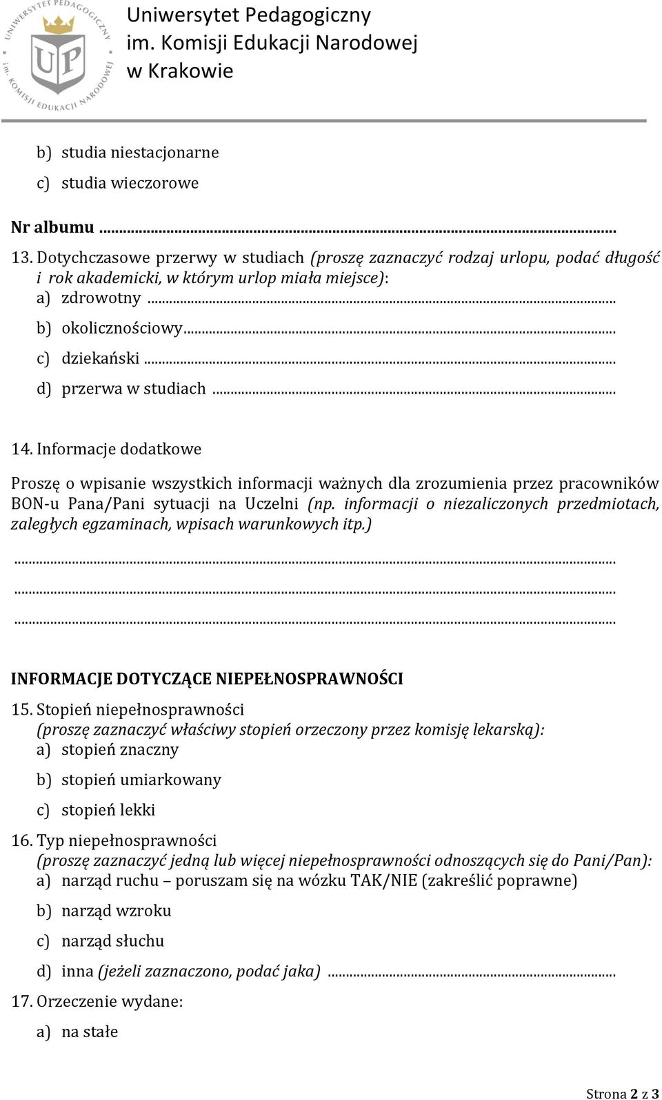 .. d) przerwa w studiach... 14. Informacje dodatkowe Proszę o wpisanie wszystkich informacji ważnych dla zrozumienia przez pracowników BON-u Pana/Pani sytuacji na Uczelni (np.