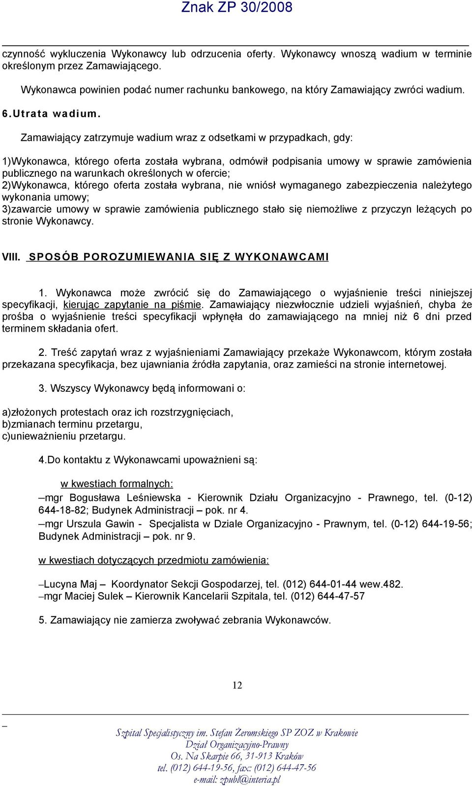 Zamawiający zatrzymuje wadium wraz z odsetkami w przypadkach, gdy: 1)Wykonawca, którego oferta została wybrana, odmówił podpisania umowy w sprawie zamówienia publicznego na warunkach określonych w
