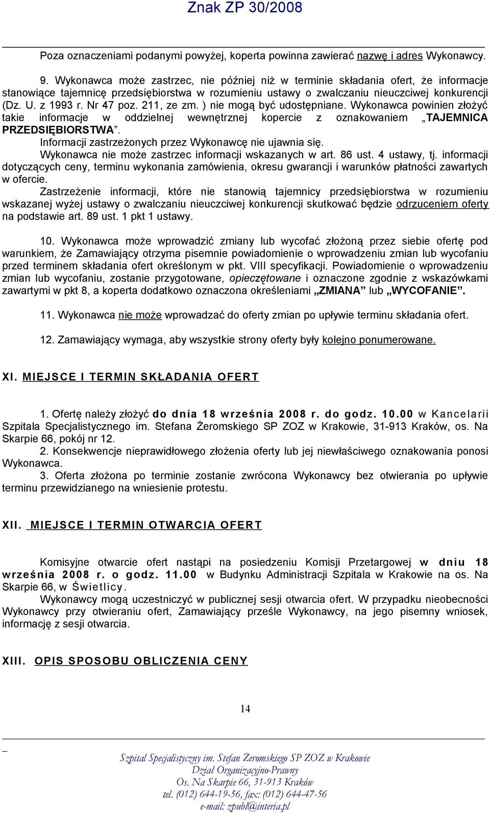Nr 47 poz. 211, ze zm. ) nie mogą być udostępniane. Wykonawca powinien złożyć takie informacje w oddzielnej wewnętrznej kopercie z oznakowaniem TAJEMNICA PRZEDSIĘBIORSTWA.