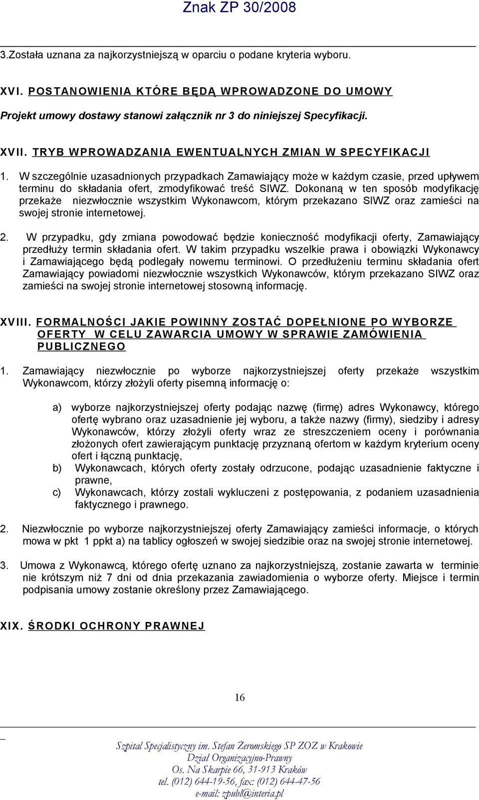 W szczególnie uzasadnionych przypadkach Zamawiający może w każdym czasie, przed upływem terminu do składania ofert, zmodyfikować treść SIWZ.