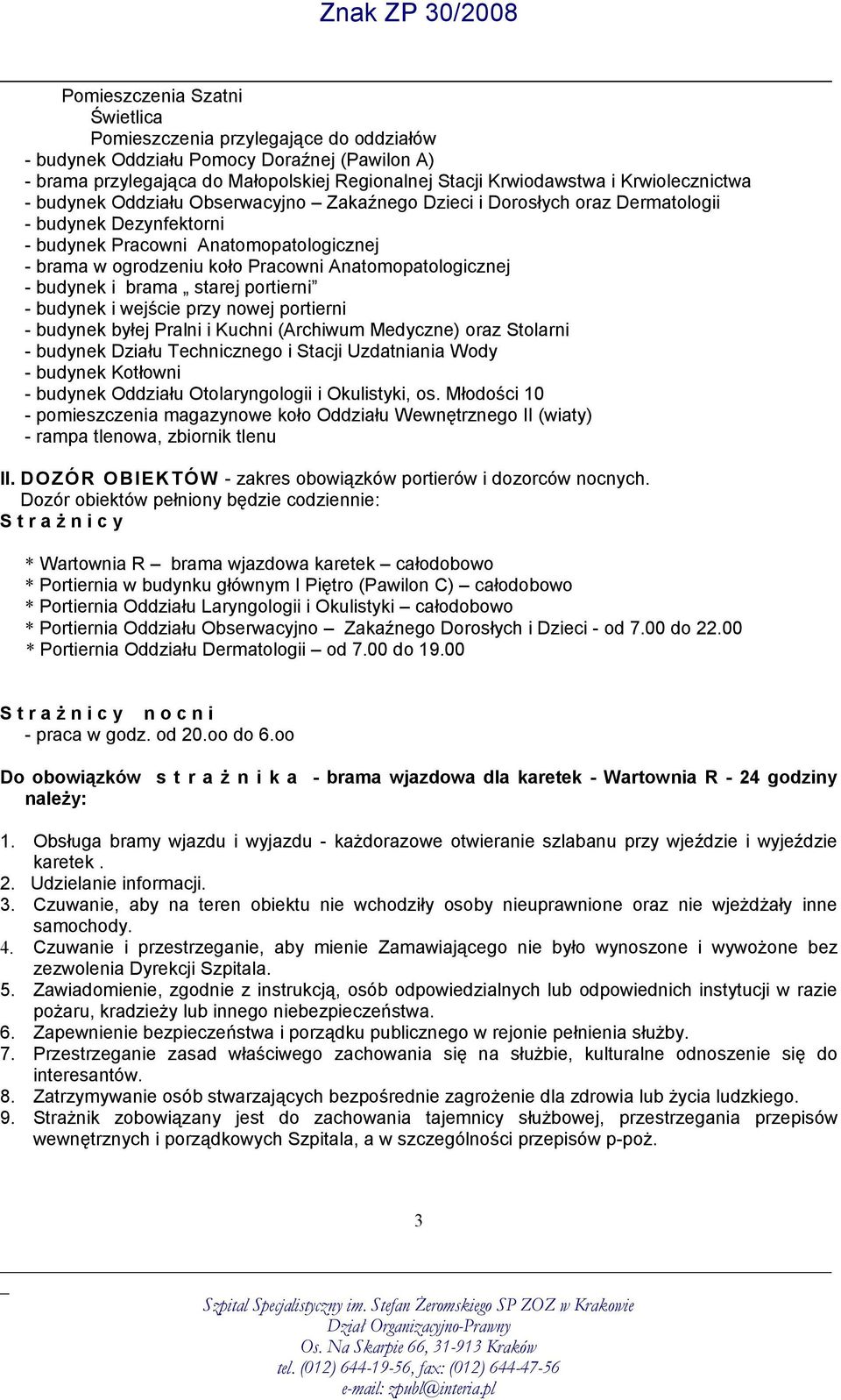 Anatomopatologicznej - budynek i brama starej portierni - budynek i wejście przy nowej portierni - budynek byłej Pralni i Kuchni (Archiwum Medyczne) oraz Stolarni - budynek Działu Technicznego i