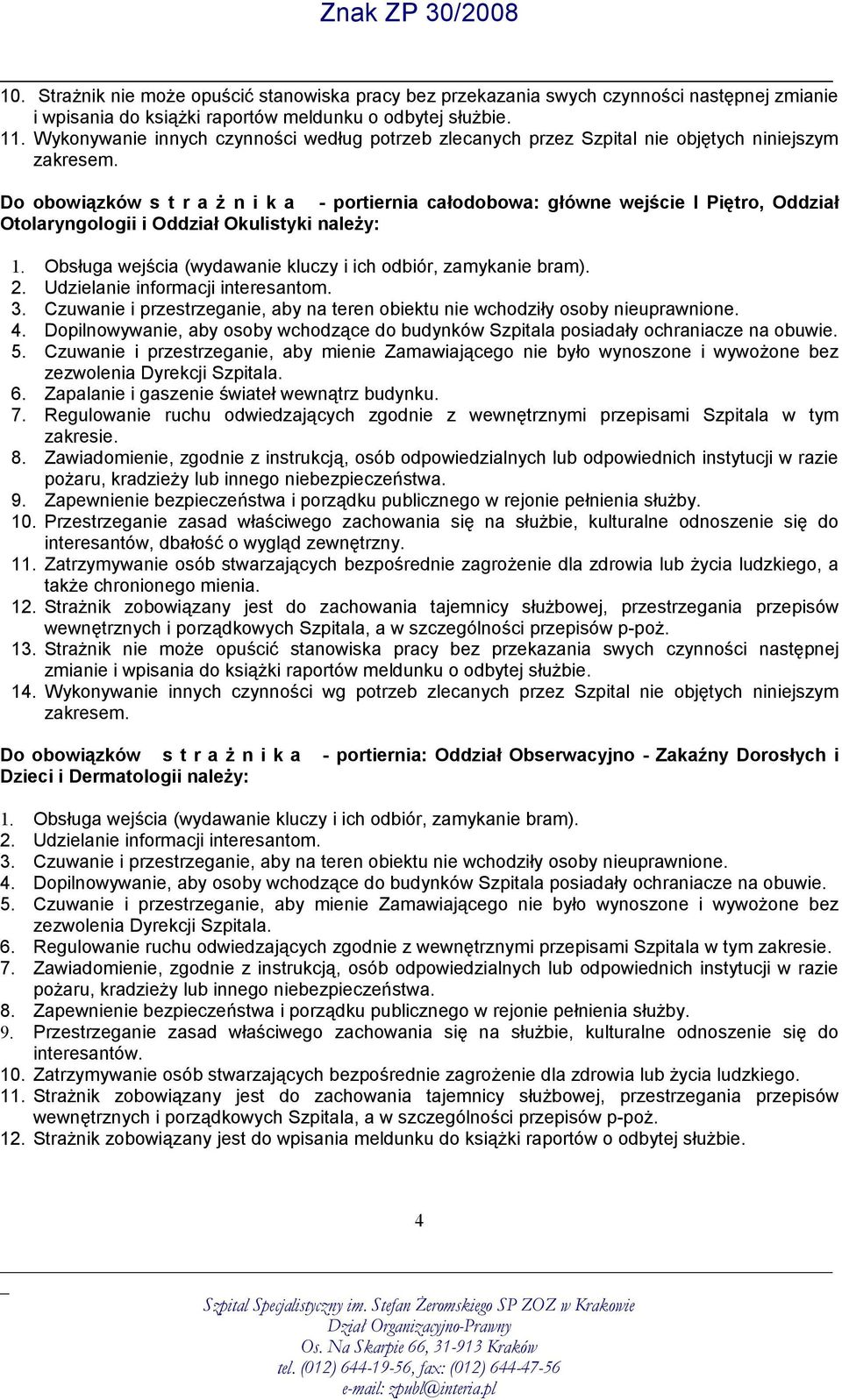 Do obowiązków s t r a ż n i k a - portiernia całodobowa: główne wejście I Piętro, Oddział Otolaryngologii i Oddział Okulistyki należy: 1.