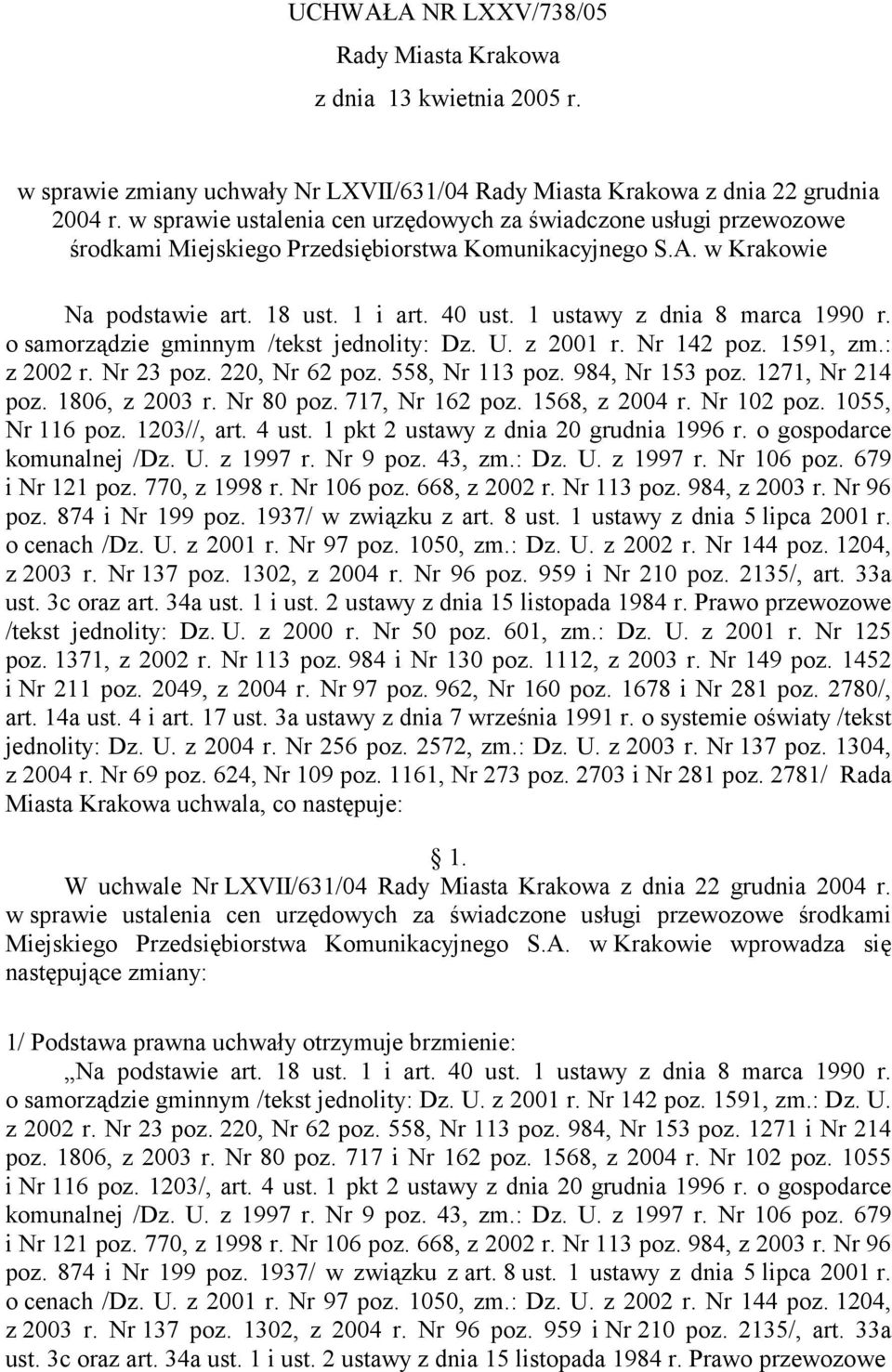 1 ustawy z dnia 8 marca 1990 r. o samorządzie gminnym /tekst jednolity: Dz. U. z 2001 r. Nr 142 poz. 1591, zm.: z 2002 r. Nr 23 poz. 220, Nr 62 poz. 558, Nr 113 poz. 984, Nr 153 poz. 1271, Nr 214 poz.