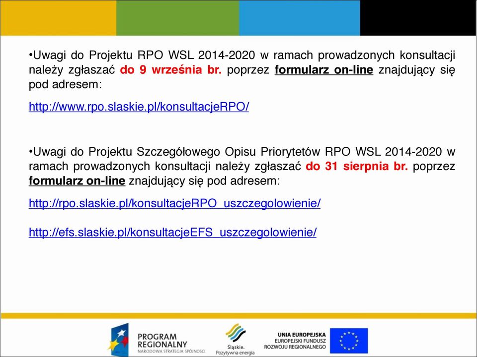 pl/konsultacjerpo/ Uwagi do Projektu Szczegółowego Opisu Priorytetów RPO WSL 2014-2020 w ramach prowadzonych konsultacji należy