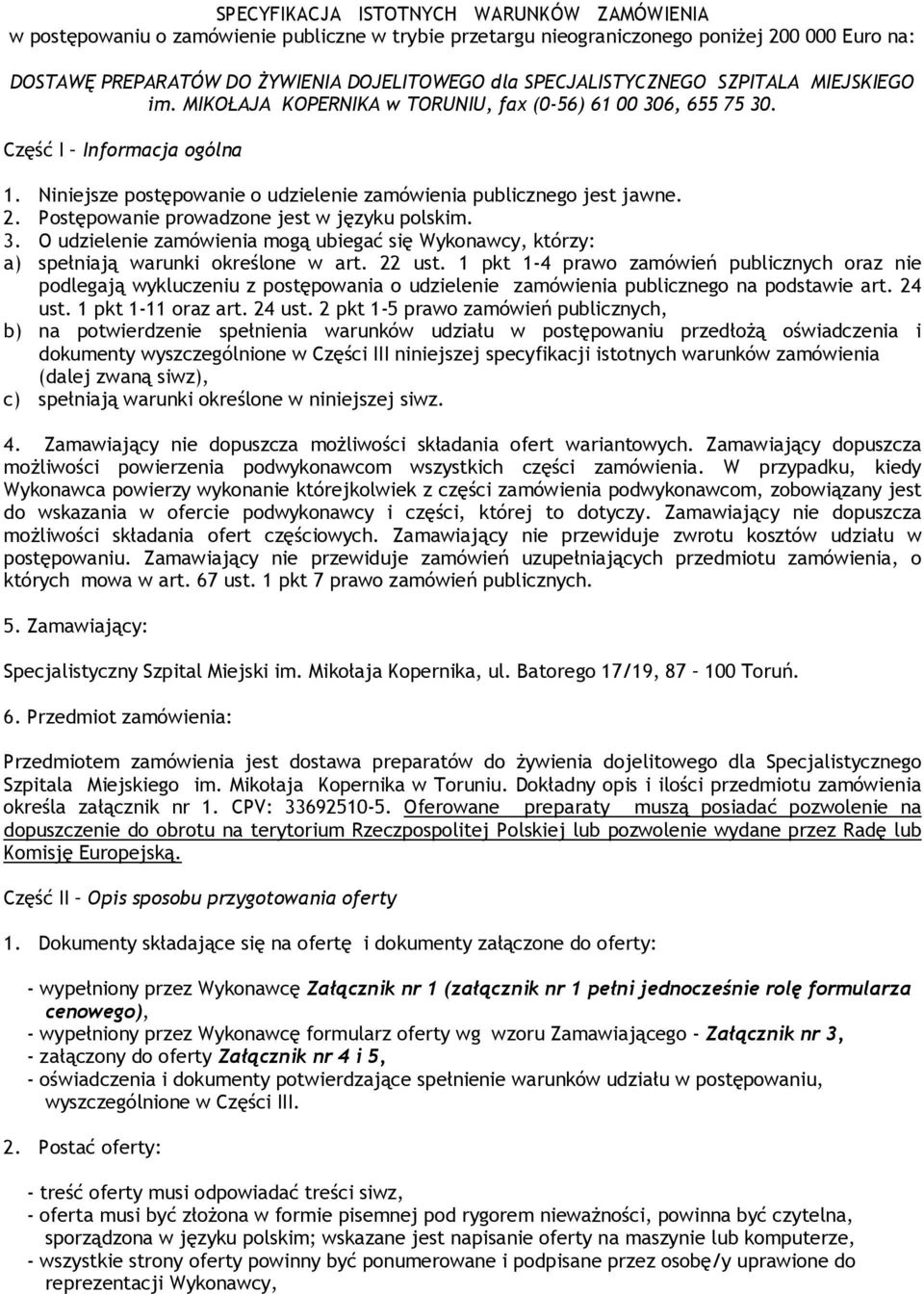 Niniejsze postępowanie o udzielenie zamówienia publicznego jest jawne. 2. Postępowanie prowadzone jest w języku polskim. 3.