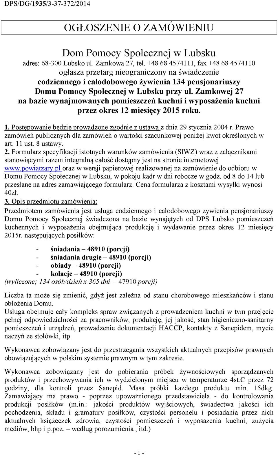 Zamkowej 27 na bazie wynajmowanych pomieszczeń kuchni i wyposażenia kuchni przez okres 12 miesięcy 2015 roku. 1. Postępowanie będzie prowadzone zgodnie z ustawą z dnia 29 stycznia 2004 r.