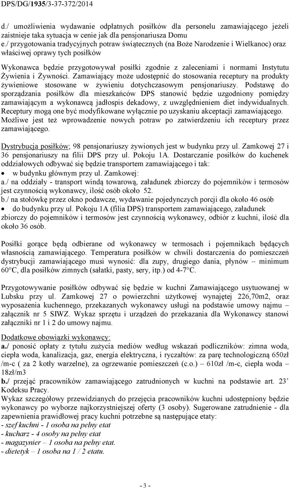 Żywienia i Żywności. Zamawiający może udostępnić do stosowania receptury na produkty żywieniowe stosowane w żywieniu dotychczasowym pensjonariuszy.