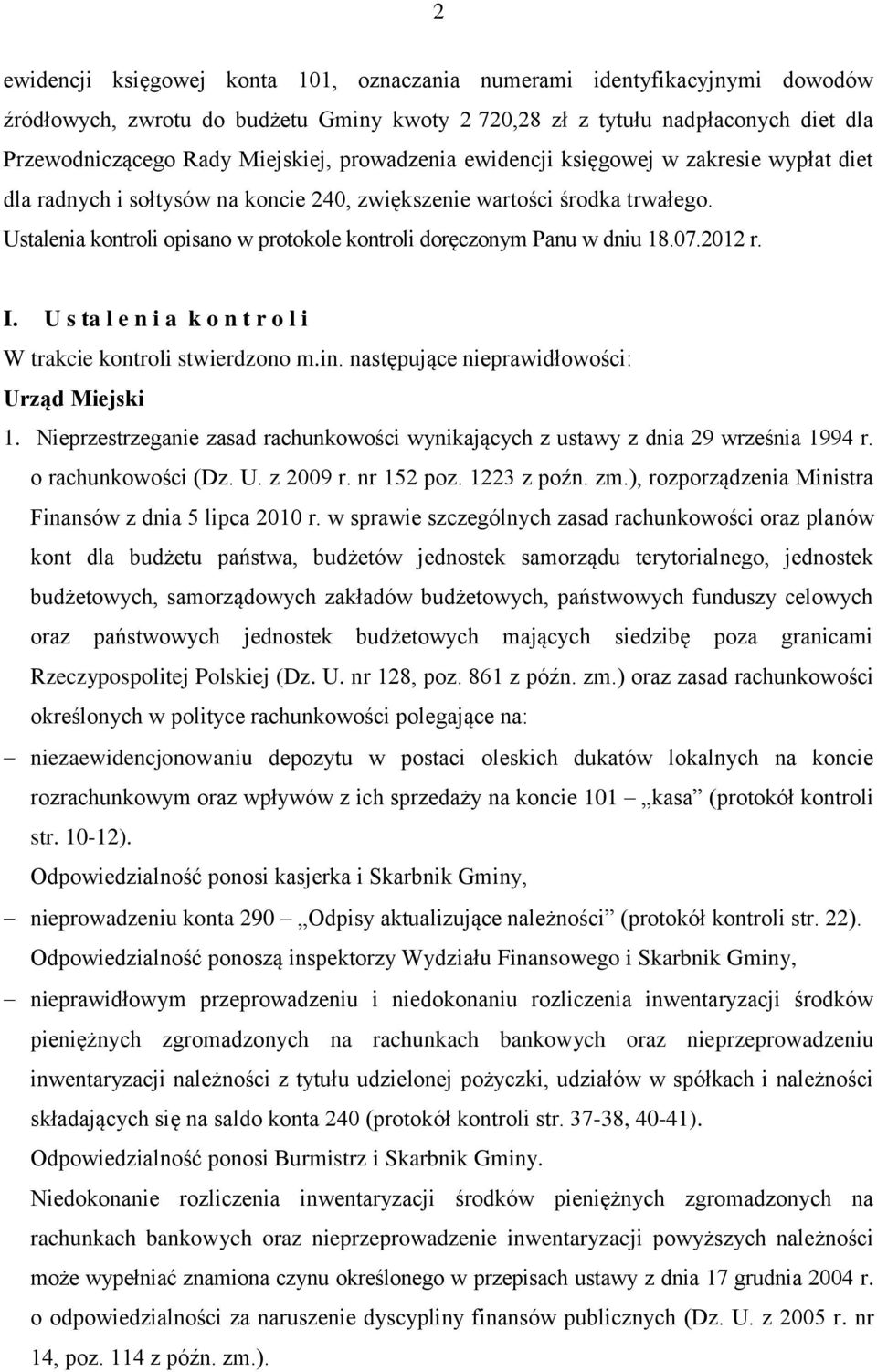 Ustalenia kontroli opisano w protokole kontroli doręczonym Panu w dniu 18.07.2012 r. I. U s ta l e n i a k o n t r o l i W trakcie kontroli stwierdzono m.in.