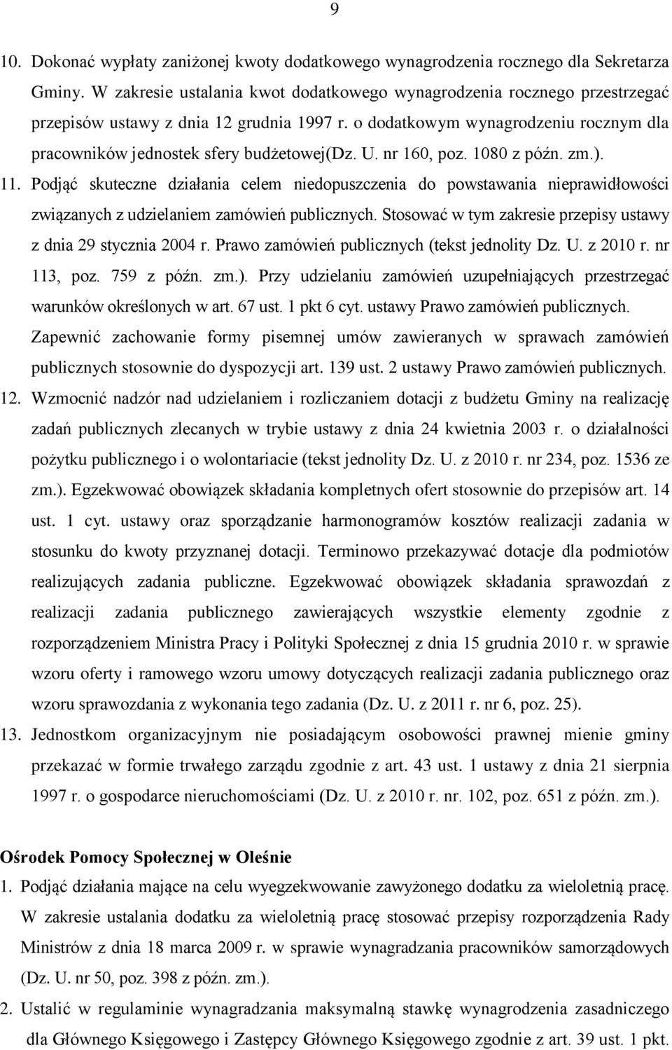 U. nr 160, poz. 1080 z późn. zm.). 11. Podjąć skuteczne działania celem niedopuszczenia do powstawania nieprawidłowości związanych z udzielaniem zamówień publicznych.