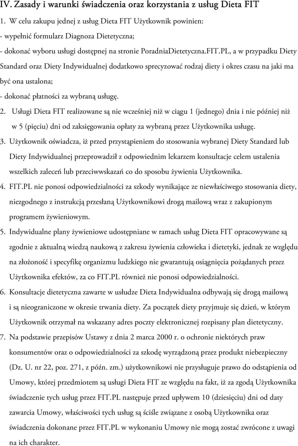 Użytkownik powinien: - wypełnić formularz Diagnoza Dietetyczna; - dokonać wyboru usługi dostępnej na stronie PoradniaDietetyczna.FIT.