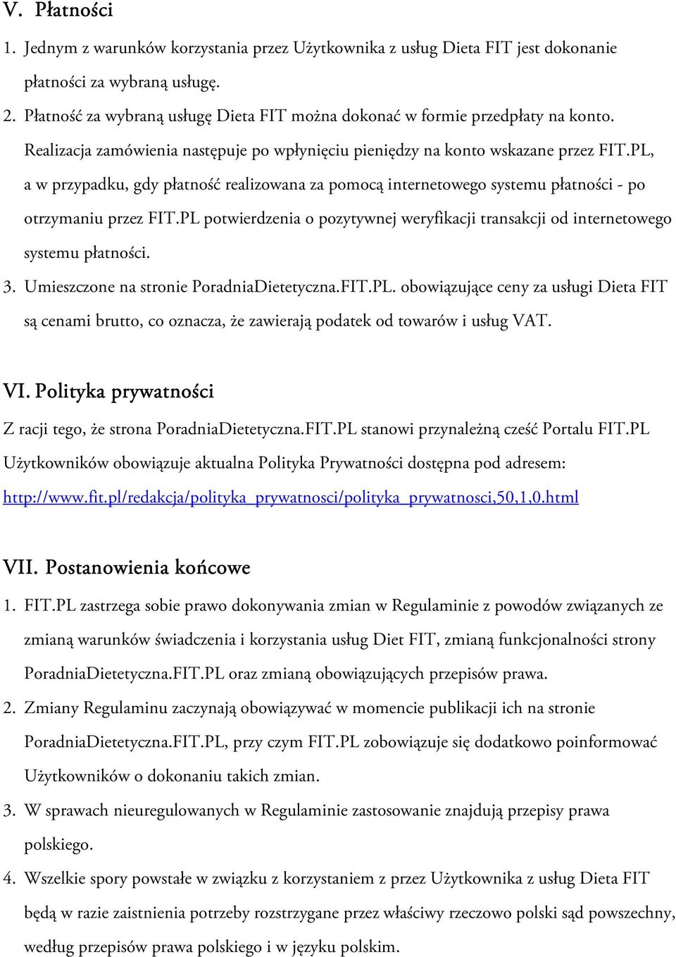 PL, a w przypadku, gdy płatność realizowana za pomocą internetowego systemu płatności - po otrzymaniu przez FIT.PL potwierdzenia o pozytywnej weryfikacji transakcji od internetowego systemu płatności.