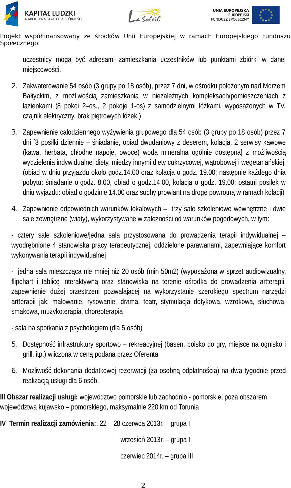 , 2 pokoje 1-os) z samodzielnymi łóżkami, wyposażonych w TV, czajnik elektryczny, brak piętrowych łóżek ) 3.