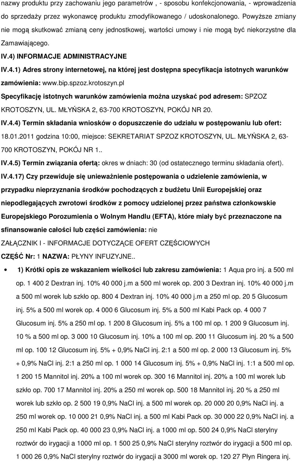 INFORMACJE ADMINISTRACYJNE IV.4.1) Adres strony internetowej, na której jest dostępna specyfikacja istotnych warunków zamówienia: www.bip.spzoz.krotoszyn.