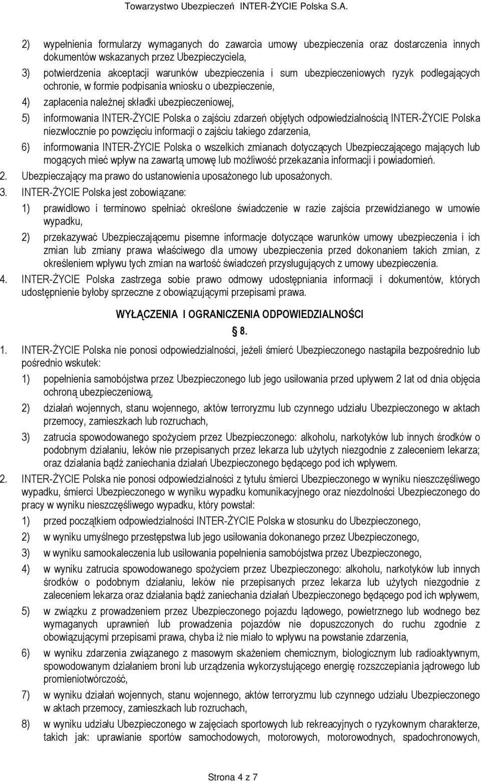 objętych odpowiedzialnością INTER-śYCIE Polska niezwłocznie po powzięciu informacji o zajściu takiego zdarzenia, 6) informowania INTER-śYCIE Polska o wszelkich zmianach dotyczących Ubezpieczającego