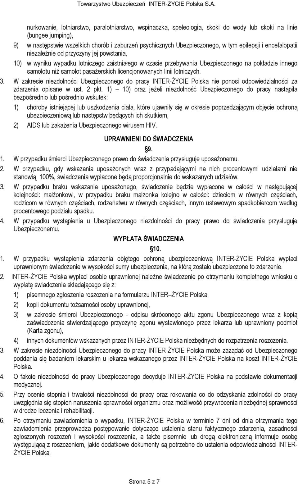 pasaŝerskich licencjonowanych linii lotniczych. 3. W zakresie niezdolności Ubezpieczonego do pracy INTER-śYCIE Polska nie ponosi odpowiedzialności za zdarzenia opisane w ust. 2 pkt.