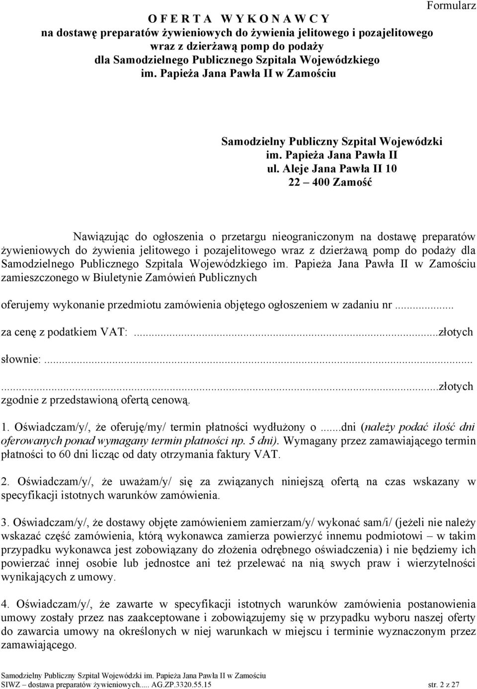 Aleje Jana Pawła II 10 22 400 Zamość Nawiązując do ogłoszenia o przetargu nieograniczonym na dostawę preparatów żywieniowych do żywienia jelitowego i pozajelitowego wraz z dzierżawą pomp do podaży
