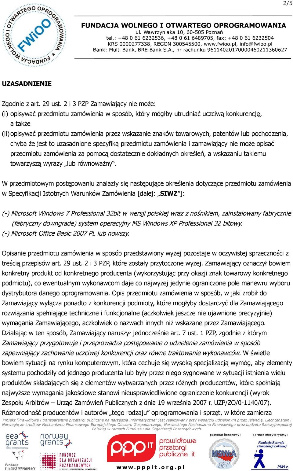 patentów lub pochodzenia, chyba że jest to uzasadnione specyfiką przedmiotu zamówienia i zamawiający nie może opisać przedmiotu zamówienia za pomocą dostatecznie dokładnych określeń, a wskazaniu